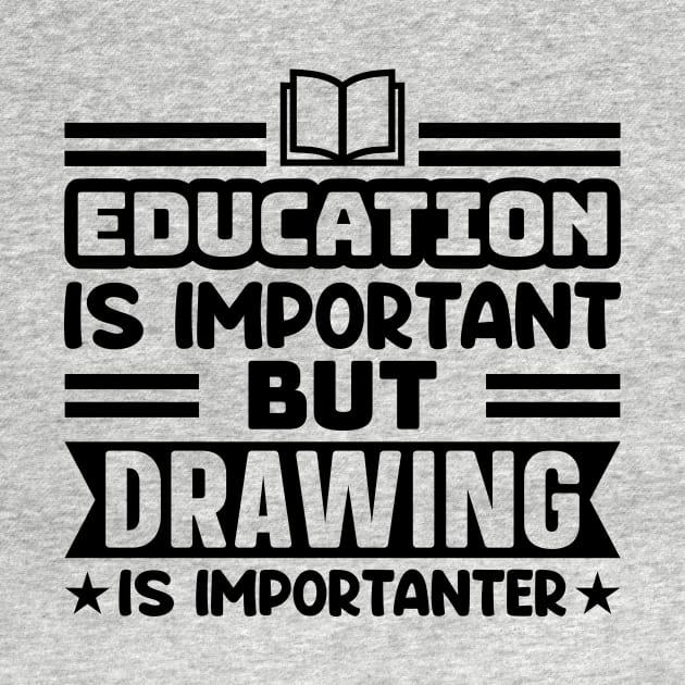 Education is important, but drawing is importanter by colorsplash